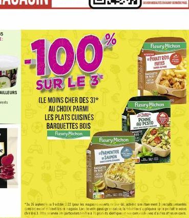 -100⁰  SUR LE 3  (LE MOINS CHER DES 3]* AU CHOIX PARMI LES PLATS CUISINÉS BARQUETTES BOIS  Fleury Michon  G45  %  Fleury Michon  PARMENTIER  DE SAUMON  *Du 26 septe9ab2022 (pour les magasr ouverts ce 