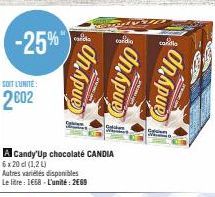 SOIT L'UNITE:  2002  -25%  carda  Candy'up  ANTONS LA  Candy'Up chocolaté CANDIA 6 x 20 cl (1,2 L)  Autres variétés disponibles  Le litre: 1668-L'unité: 2€69  cardia  Candy'up  Cokken  TO  cardia  Can