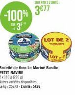 -100% 3⁰*  SOIT PAR 3 L'UNITÉ  3877  LOT DE 2  Emietté de thon Le Marine Basilic PETIT NAVIRE  2x110 g (220 g)  Autres variétés disponibles  Le kg: 25€73-L'unité: 5666 