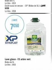 l'unité  7€50  xp  extruplast  lave-glace  lave glace-15 arbre vert  bidon de 5l  le litre: 1650 