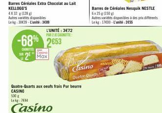 Barres Céréales Extra Chocolat au lait KELLOGG'S 4 X 32 g (128 g)  Autres variétés disponibles Lekg: 30€39-L'unité: 3€89  L'UNITÉ : 3€72 PAR 2 JE CANOTTE  -68% 2653  CARMITTES  Casino  2 Max  Quatre-Q