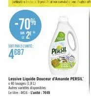 -70% 2  soit par 2 lunite:  4€87  persil  lessive liquide douceur d'amande persil x 40 lavages (1.8l)  autres variétés disponibles le litre: 4€16-l'unité:7649 