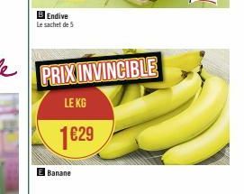 B Endive Le sachet de 5  PRIX INVINCIBLE  LE KG  1€29  Banane 