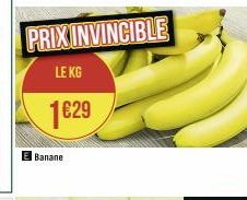 PRIX INVINCIBLE  LE KG  1€29  Banane 