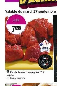le kg  7€95  viande bovine franca  viande bovine bourguignon ** à  mijoter  vendus2kg minimum  races a viande 