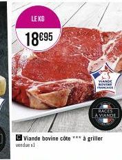 LE KG  18€95  Viande bovine côte *** à griller  VIANDE NOVINE FRANTI  RACES LA VIANDE 