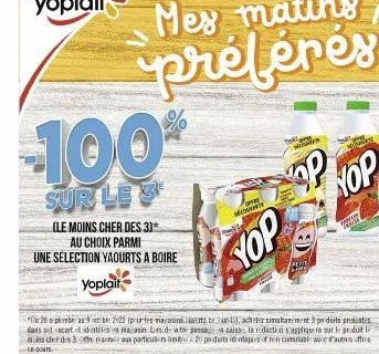 100%  sur le 3  (le moins cher des. 3)*  au choix parmi une sélection yaourts a boire  yoplair  00:26 september 29 oct be 2102 (pour les magasins.cuverts t , acheter simultanement 9 produits presentes