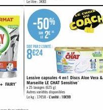 -50%  2*  LE CHOIR DU  COACH  SOIT PAR 2 UNITE:  8624 CHAT  Marseille LE CHAT Sensitive  x 25 lavages (625 g)  Autres variétés disponibles  Le kg: 17658-L'unité: 10€99  Fres 