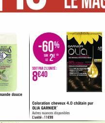 -60% 25  SOIT PAR 2 L'UNITÉ:  8€40  Coloration cheveux 4.0 châtain pur OLIA GARNIER  Autres nuances disponibles L'unité : 11€99  BARNER  Olia  40 