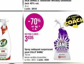 70 cl L'unité: 30€49  -70%  2  10  SOIT PAR 2 L'UNITÉ:  3005  Spray nettoyant surpuissant javel CILLIT BANG 750 ml  Autres variétés disponibles Le litre: 6€25-L'unité: 4€69  LE CHOIR  DU  COACH  BANG: