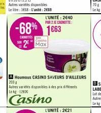 CHINETTES  SUR  -68% 1663  LE  L'UNITÉ: 2€40  PAR 2 JE CAGNOTTE:  Casino  2⁰ Max  A Houmous CASINO SAVEURS D'AILLEURS  200  Autres variétés disponibles à des prix différents Le kg 1200  Casino 