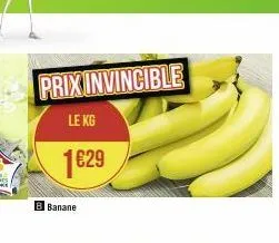 prix invincible  le kg  1629  b banane 