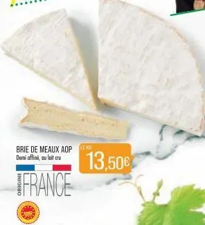 brie de meaux aop leko demi affiné, au lait cru  france  13,50€ 