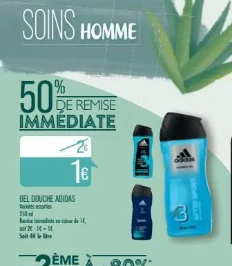 soins homme  50%  de remise immediate  gel douche adidas veriés assorties  250 ml  remise immédiate en caisse de 1€,  soit 2€-1€ = 1€ soit 4€ le litre  26  1€  adidas  