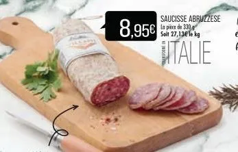 saucisse abruzzese la pièce de 330 soit 27,13€ le kg  8,95€ italie 