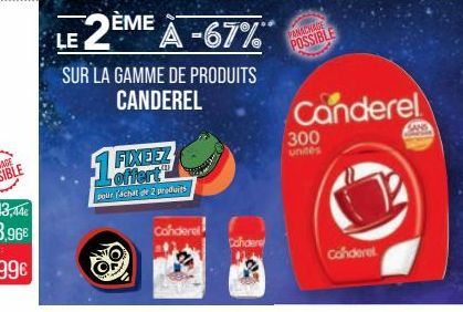 FIXEEZ offert pour achat de 2 produits  LE 2ÈME À -67%  SUR LA GAMME DE PRODUITS CANDEREL  Cohdere  Dandere  PANACHAGE  POSSIBLE  Canderel  Canderel  300 unites 