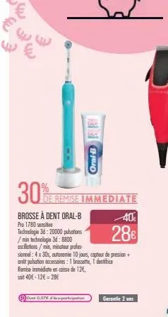 30% rem  oral b  de remise immediate  brosse à dent oral-b  pro 1780 sensitive  technologie 3d: 20000 pulsations /min technologie 3d: 8800 oscillations / min, minuteur profes sionnel: 4x 30s, autonomi