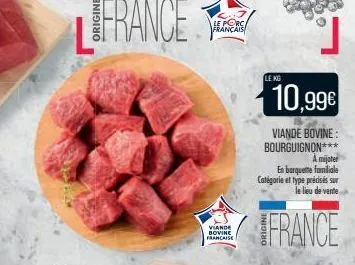 france  le porc français  viande bovine francaise  le kg  10,99€  viande bovine: bourguignon***  a mijoter en barquette familiale catégorie et type précisés sur  le lieu de vente  france 