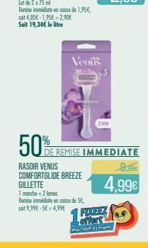 Venus  50%  RASOIR VENUS COMFORTGLIDE BREEZE GILLETTE  1 manche + 2 lames Remise immédiate en caisse de 5€, soit 9,99€ -5€ = 4,99€  FIXXEEZ offert  bla 