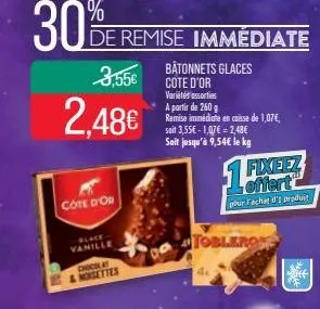 30%  3,55€  2.48€  cote d'or  blace vanille  chocolat noisettes  de remise immédiate  bâtonnets glaces cote d'or variétés assorties a partir de 260 g remise immédiate en caisse de 1,07€, soit 3,55€ -1