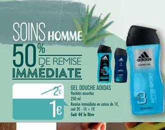 SOINS HOMME 50  %  DE REMISE IMMEDIATE  1€  GEL DOUCHE ADIDAS  Variétés assorties 250 ml  Remise immédiate en caisse de 1€, soit 2€-1€ = 1€ Soit 4€ le litre  443  4-11  adidas  LROUS BELLY  