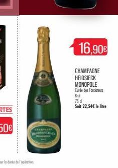 4  16,90€  CHAMPAGNE  HEIDSIECK  MONOPOLE Cuvée des Fondateurs  Brut  75 d  Soit 22,54€ le litre 