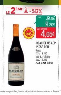 LE 2ÈME À -50%  BEAUJOLAIS  LESZ: 12,40€  9,30€  SOIT L'UNITÉ  4,65€  BEAUJOLAIS AOP PISSE-DRU Rouge 75 d: 6,20€ Soit 8,27€ le lite Les 2:9,30€ Soit 6,20€ le litre 