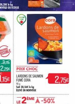 VEEBIR  1,156 FUME CORA  LE  DELFIL  PRIX CHOC  LARDONS DE SAUMON  90 g Soil 30,56€ le kg ÉLEVÉ EN NORVÉGE  cora  Lardons de  saumon Mange  2,75€ 