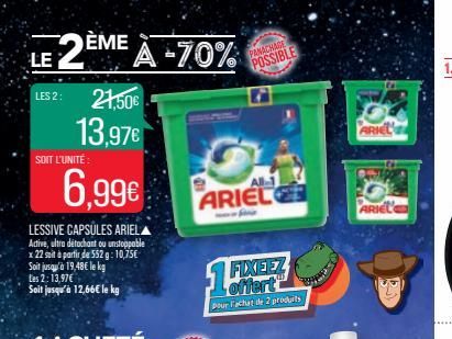 LE 2ÈM A -70%  LES 2: 21,50€  13,97€  SOIT L'UNITÉ  6,99€  LESSIVE CAPSULES ARIEL  Active, ultra détachant ou unstoppable x 22 soit à partir de 552 g: 10,75€ Soit jusqu'à 19,48€ le kg Les 2: 13,97€  S