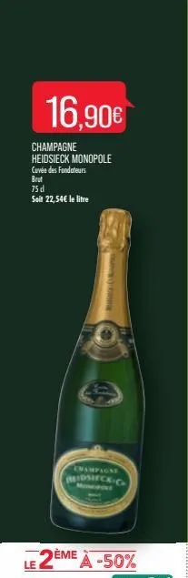 16,90€  champagne heidsieck monopole cuvée des fondateurs  brut 75 d  soit 22,54€ le litre  mobile & restau  champagne  midsieck-g  le 2ème à -50%  