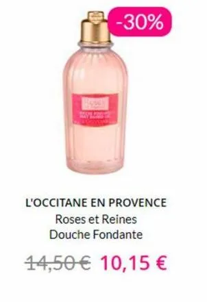 -30%  l'occitane en provence roses et reines douche fondante  14,50 € 10,15 € 