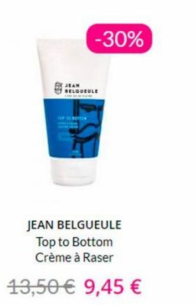 -30%  JEAN BELGUEULE  CAREE  JEAN BELGUEULE Top to Bottom Crème à Raser  13,50 € 9,45 € 