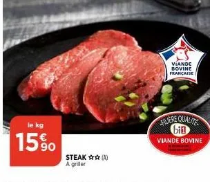 le kg  15%  steak (a) a griller  viande bovine  française  filiere qualite  bi1 viande bovine  mer-c 