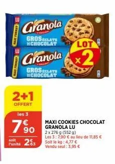 max formate  maxd format  granola  groselate  hchocolat  granola  groseclats hchocolat  2+1  offert les 3  76 90  soit  funité 23  lot  x2  maxi cookies chocolat granola lu 2 x 276 g (552 g)  les 3:7,