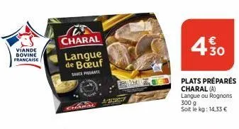 víande bovine française  charal  langue de boeuf  sance piante  2801  430  plats préparés charal (a) langue ou rognons 300 g soit le kg: 14,33 € 