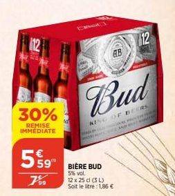 12  30%  REMISE IMMÉDIATE  TENGA  h  59 BIERE BUD  5% vol.  7⁹9  AB  12 x 25 cl (3 L) Soit le litre : 1,86 €  egyed  Bud  KING OF BEERS  AL PROVER  12  HENSY  EANS 