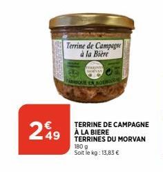 249  Terrine de Campagne à la Bière  TERKINS VAR  ER BOURGOGNE  TERRINE DE CAMPAGNE À LA BIERE TERRINES DU MORVAN 180 g Soit le kg: 13,83 € 