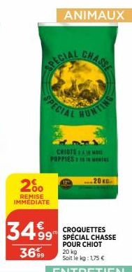 2%  REMISE IMMEDIATE  3499  369  SPASSE  SPECIAL  ANIMAUX  CHIOTS & MO PUPPIES 10 IN MENS  HUNTIN  20 KG 