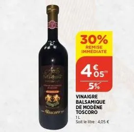 capit  foscoro  30%  remise immédiate  €  465  5%9  vinaigre balsamique de modène toscoro  il  soit le litre: 4,05 € 
