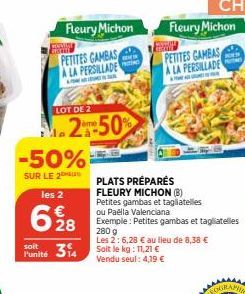 Fleury Michon  PETITES GAMBAS A LA PERSILLADE  AYON ANG BU  LOT DE 2  -50%  SUR LE 2  2-50%  les 2  628  soit  Punité 314  PLATS PRÉPARÉS FLEURY MICHON (B) Petites gambas et tagliatelles ou Paella Val