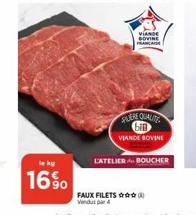 le kg  16%  viande bovine française  filiere qualite bin  viande bovine  l'atelier de boucher  faux filets ✰✰✰(a) vendus par 4 