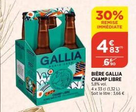 GALLIA  PARLE SREDS  CHAMP LIBRE  30%  REMISE IMMÉDIATE  BIÈRE GALLIA CHAMP LIBRE 5,8% vol.  4.83  €  6,⁹0  4 x 33 cl (1,32 L) Soit le litre: 3,66 € 