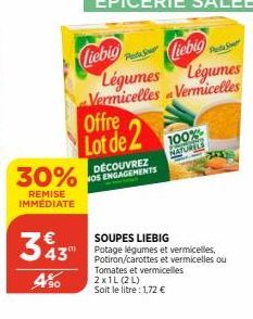 30%  REMISE IMMEDIATE  43" 4%0  Pesti S  Liebig Liebig Légumes Légumes Vermicelles Vermicelles  Offre  Lot de 2  DÉCOUVREZ NOS ENGAGEMENTS  SOUPES LIEBIG Potage légumes et vermicelles, Potiron/carotte