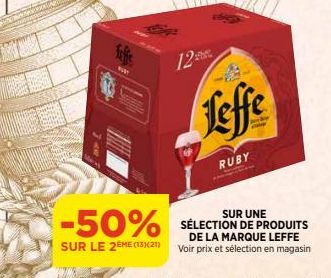 Jeffe  12  Leffe  RUBY  SUR  -50% SÉLECTION DE PRODUITS  SUR LE 2EME (13)(21)  DE LA MARQUE LEFFE Voir prix et sélection en magasin 