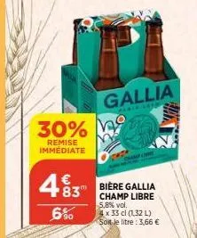 30%  remise immédiate  €  483  6%  gallia  maria loom  bière gallia champ libre 5,8% vol.  4 x 33 cl (1,32 l) soit le litre : 3,66 €  haz 