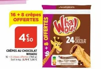 450  crêpes au chocolat whaou  16-b crèpes offertes (768 g) soit le kg: 8,79 € 5,86 €  16 + 8 crêpes offertes  16+8 offertes  مام همام عالم اسلام  24 chocolat 