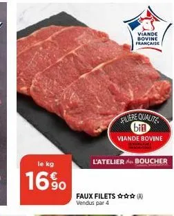 le kg  16%  viande  bovine francaise  filiere qualite bin  viande bovine  l'atelier de boucher  faux filets (a) vendus par 4 