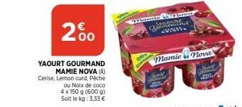 2%  yaourt gourmand  mamie nova (a) cerise, lemon curd, pêche  ou noix de coco  4 x 150 g (600 g)  soit le kg: 3,33 €  offre  gourma  ord  gean  you but www.  mamie nova 