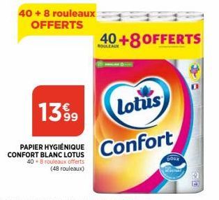 40+ 8 rouleaux OFFERTS  13%9  PAPIER HYGIÉNIQUE CONFORT BLANC LOTUS 40+8 rouleaux offerts (48 rouleaux)  ROULEAUX  40+8OFFERTS  Lotus  Confort  DOUX 