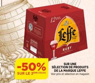 Jeffe  12  Leffe  RUBY  SUR  -50% SÉLECTION DE PRODUITS  SUR LE 2EME (13)(21)  DE LA MARQUE LEFFE Voir prix et sélection en magasin 